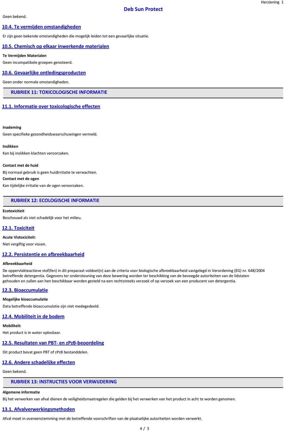 RUBRIEK 11: TOXICOLOGISCHE INFORMATIE 11.1. Informatie over toxicologische effecten Geen specifieke gezondheidswaarschuwingen vermeld. Kan bij inslikken klachten veroorzaken.