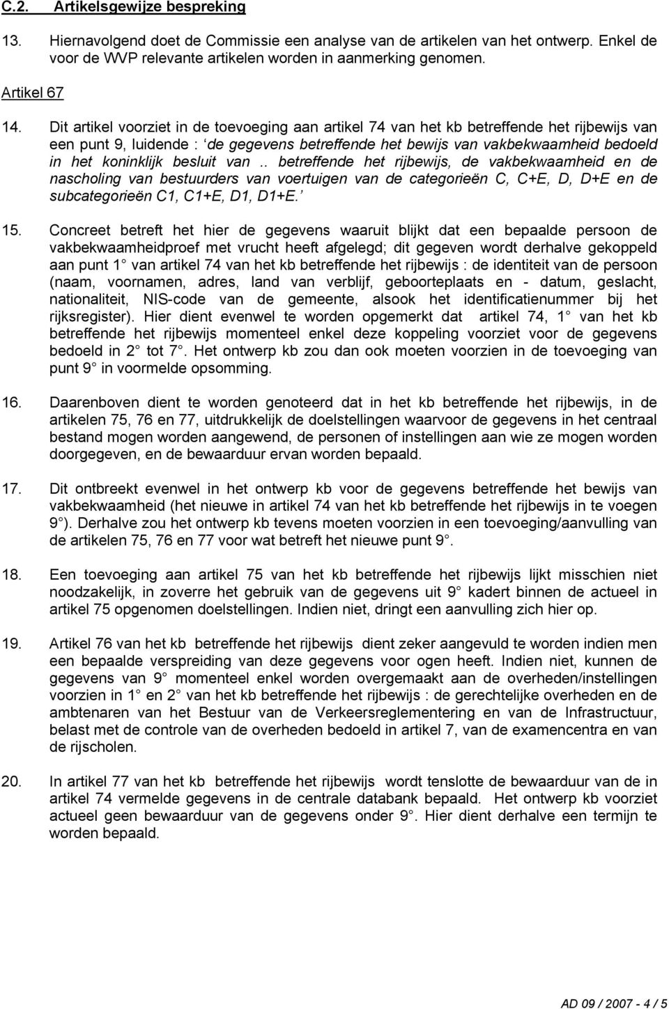 besluit van.. betreffende het rijbewijs, de vakbekwaamheid en de nascholing van bestuurders van voertuigen van de categorieën C, C+E, D, D+E en de subcategorieën C1, C1+E, D1, D1+E. 15.