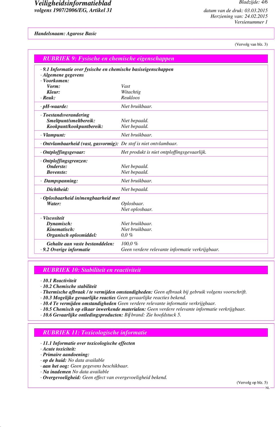 Toestandsverandering Smeltpunt/smeltbereik: Kookpunt/kookpuntbereik: Vlampunt: Niet bruikbaar. Ontvlambaarheid (vast, gasvormig): De stof is niet ontvlambaar.