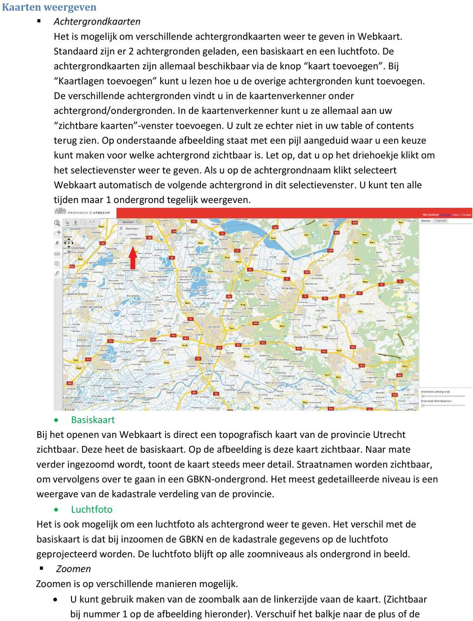 De verschillende achtergronden vindt u in de kaartenverkenner onder achtergrond/ondergronden. In de kaartenverkenner kunt u ze allemaal aan uw zichtbare kaarten -venster toevoegen.