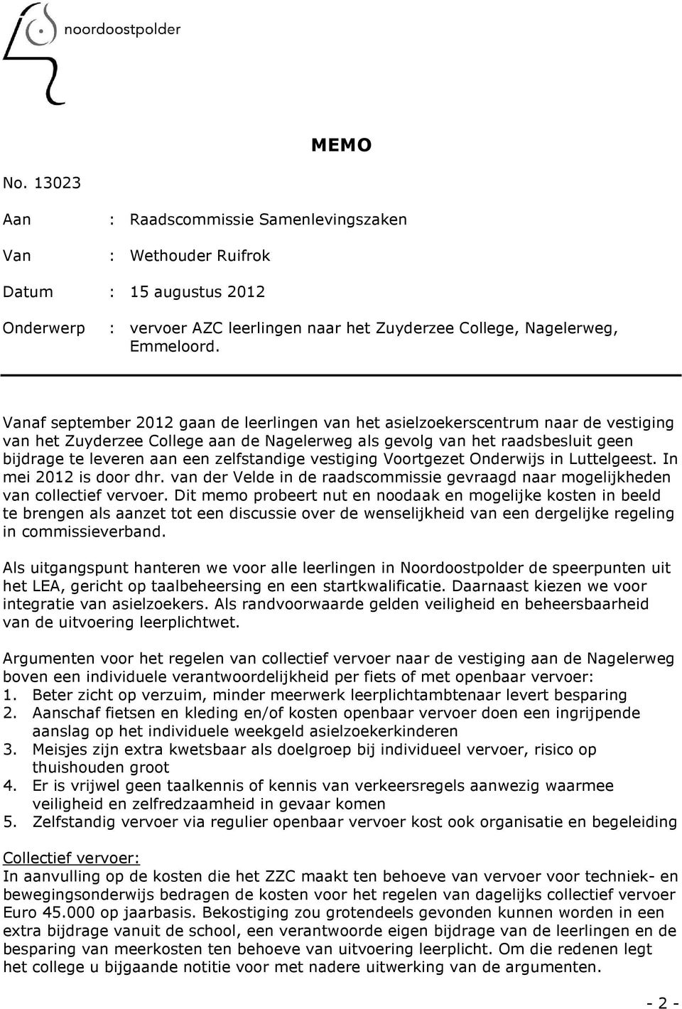 zelfstandige vestiging Voortgezet Onderwijs in Luttelgeest. In mei 2012 is door dhr. van der Velde in de raadscommissie gevraagd naar mogelijkheden van collectief vervoer.