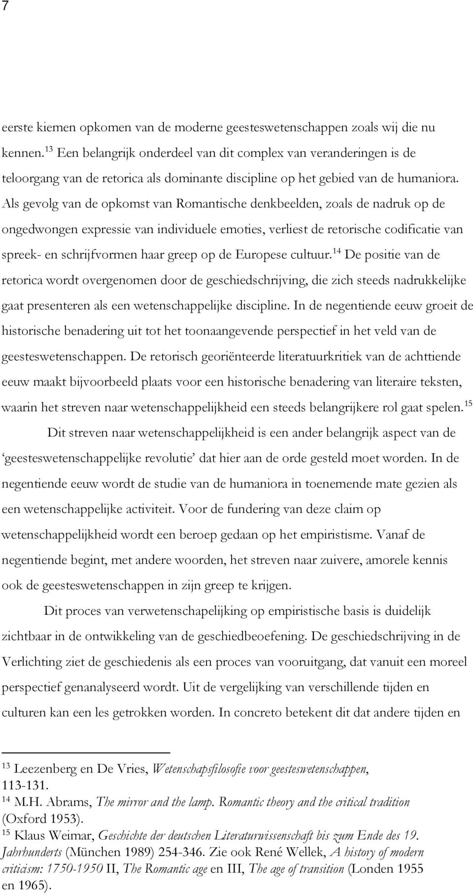 Als gevolg van de opkomst van Romantische denkbeelden, zoals de nadruk op de ongedwongen expressie van individuele emoties, verliest de retorische codificatie van 14 spreek- en schrijfvormen haar