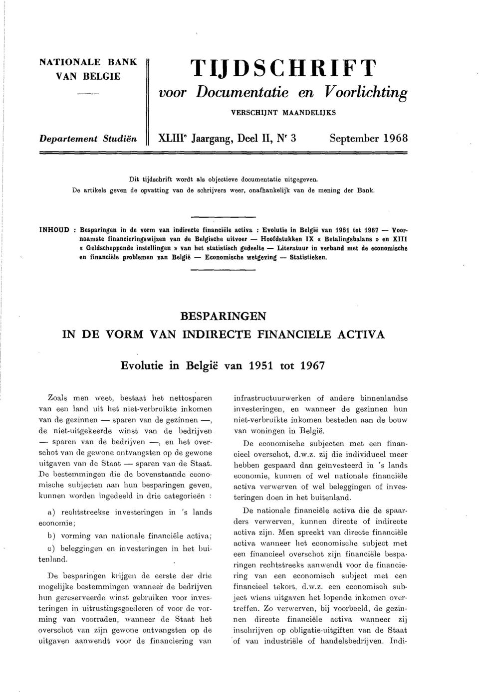 INHOUD : Besparingen in de vorm van indirecte financiële activa : Evolutie in België van 1951 tot 1967 Voornaamste financieringswijzen van de Belgische uitvoer Hoofdstukken IX «Betalingsbalans» en