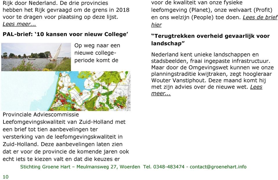 doen. Lees de brief hier Terugtrekken overheid gevaarlijk voor landschap Nederland kent unieke landschappen en stadsbeelden, fraai ingepaste infrastructuur.