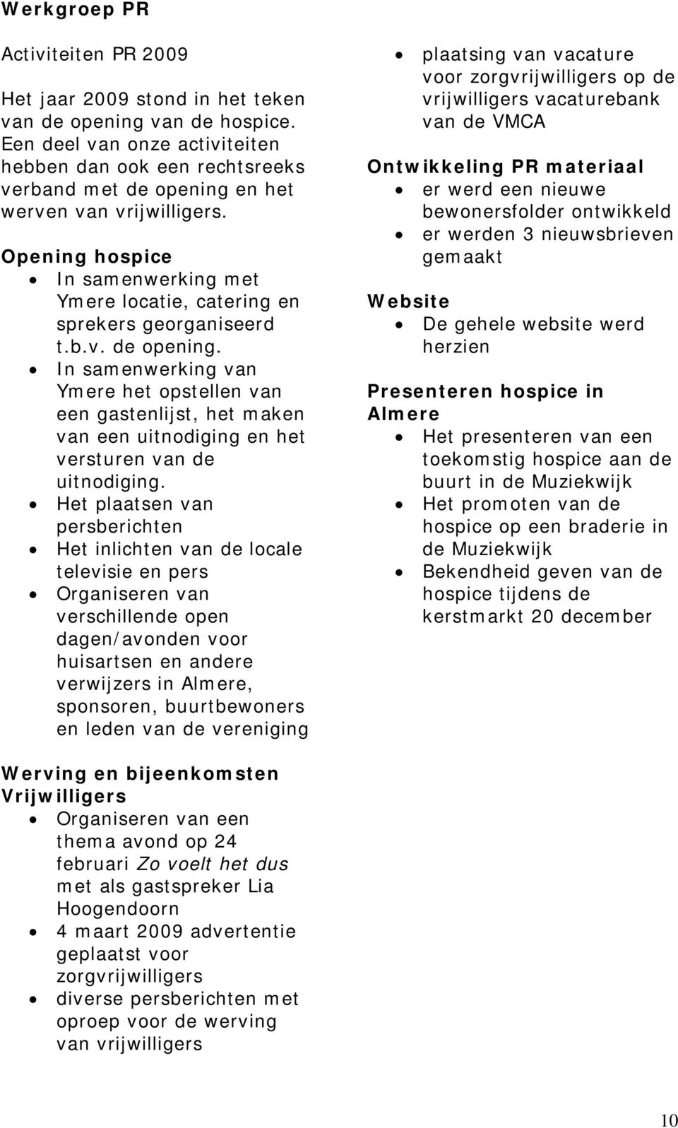 Opening hospice In samenwerking met Ymere locatie, catering en sprekers georganiseerd t.b.v. de opening.