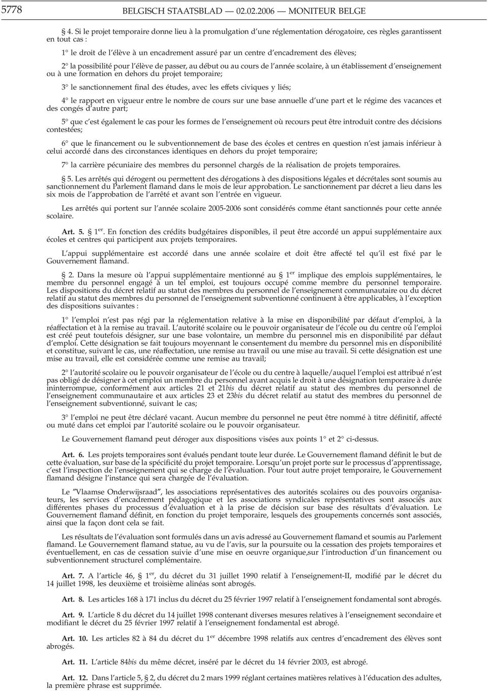 des élèves; 2 la possibilité pour l élève de passer, au début ou au cours de l année scolaire, à un établissement d enseignement ou à une formation en dehors du projet temporaire; 3 le sanctionnement