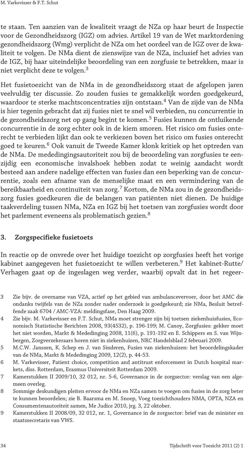 De NMa dient de zienswijze van de NZa, inclusief het advies van de IGZ, bij haar uiteindelijke beoordeling van een zorgfusie te betrekken, maar is niet verplicht deze te volgen.