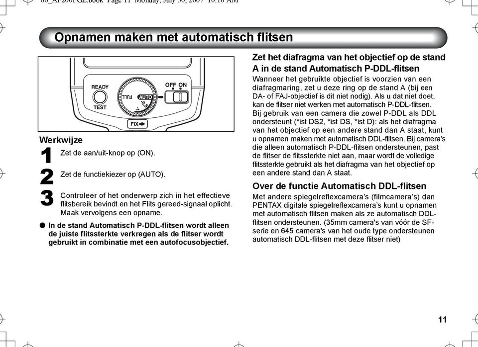 l In de stand Automatisch P-DDL-flitsen wordt alleen de juiste flitssterkte verkregen als de flitser wordt gebruikt in combinatie met een autofocusobjectief.