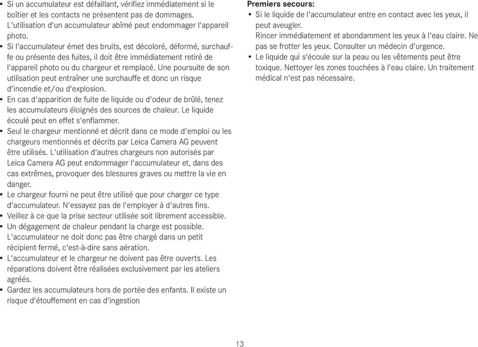 Une poursuite de son utilisation peut entraîner une surchauffe et donc un risque d'incendie et/ou d'explosion.