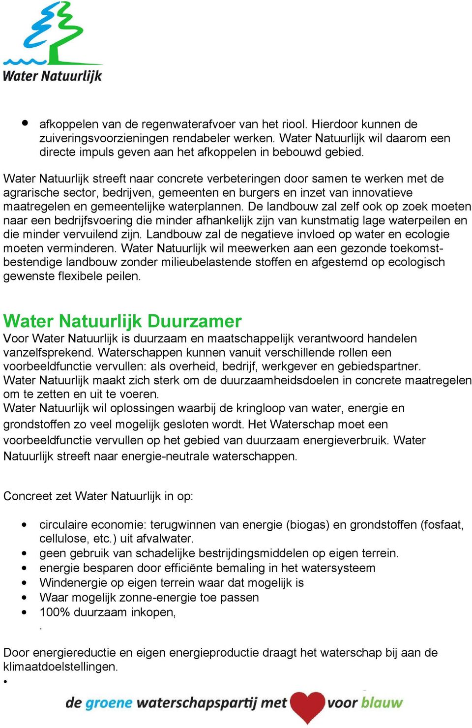 Water Natuurlijk streeft naar concrete verbeteringen door samen te werken met de agrarische sector, bedrijven, gemeenten en burgers en inzet van innovatieve maatregelen en gemeentelijke waterplannen.