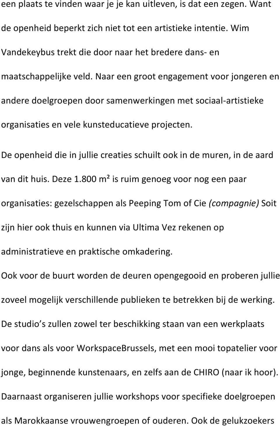 Naar een groot engagement voor jongeren en andere doelgroepen door samenwerkingen met sociaal-artistieke organisaties en vele kunsteducatieve projecten.