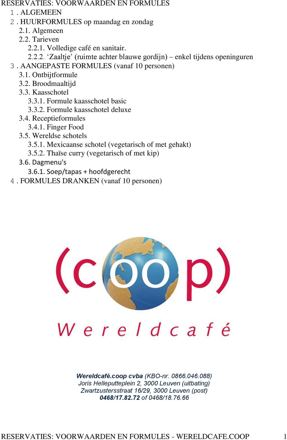 5. Wereldse schotels 3.5.1. Mexicaanse schotel (vegetarisch of met gehakt) 3.5.2. Thaïse curry (vegetarisch of met kip) 3.6. Dagmenu's 3.6.1. Soep/tapas + hoofdgerecht 4.