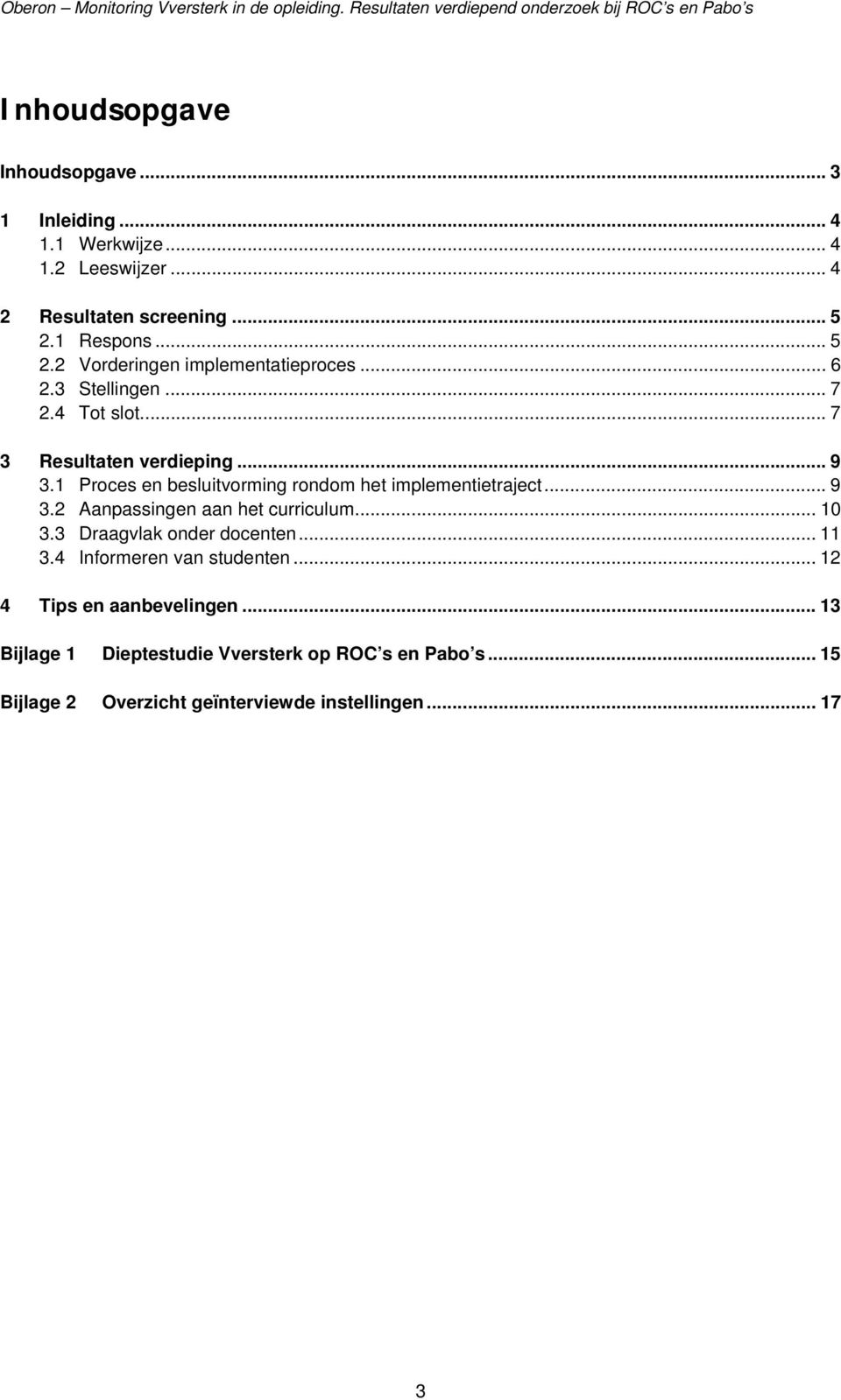 1 Proces en besluitvorming rondom het implementietraject... 9 3.2 Aanpassingen aan het curriculum... 10 3.3 Draagvlak onder docenten... 11 3.