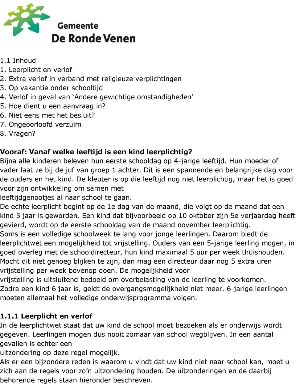 Bijna alle kinderen beleven hun eerste schooldag op 4-jarige leeftijd. Hun moeder of vader laat ze bij de juf van groep 1 achter. Dit is een spannende en belangrijke dag voor de ouders en het kind.