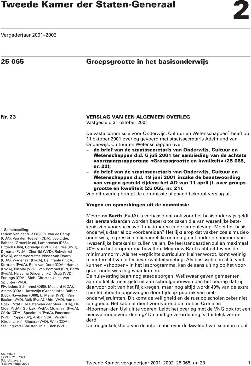 van Onderwijs, Cultuur en Wetenschappen over: de brief van de staatssecretaris van Onderwijs, Cultuur en Wetenschappen d.d. 6 juli 2001 ter aanbieding van de achtste voortgangsrapportage «Groepsgrootte en kwaliteit» (25 065, nr.