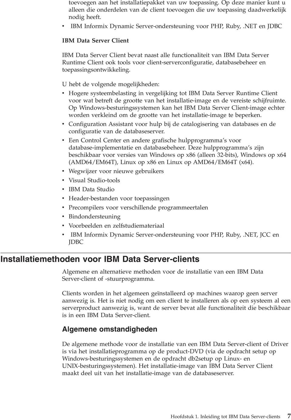 NET en JDBC IBM Data Serer Client IBM Data Serer Client beat naast alle functionaliteit an IBM Data Serer Runtime Client ook tools oor client-sererconfiguratie, databasebeheer en