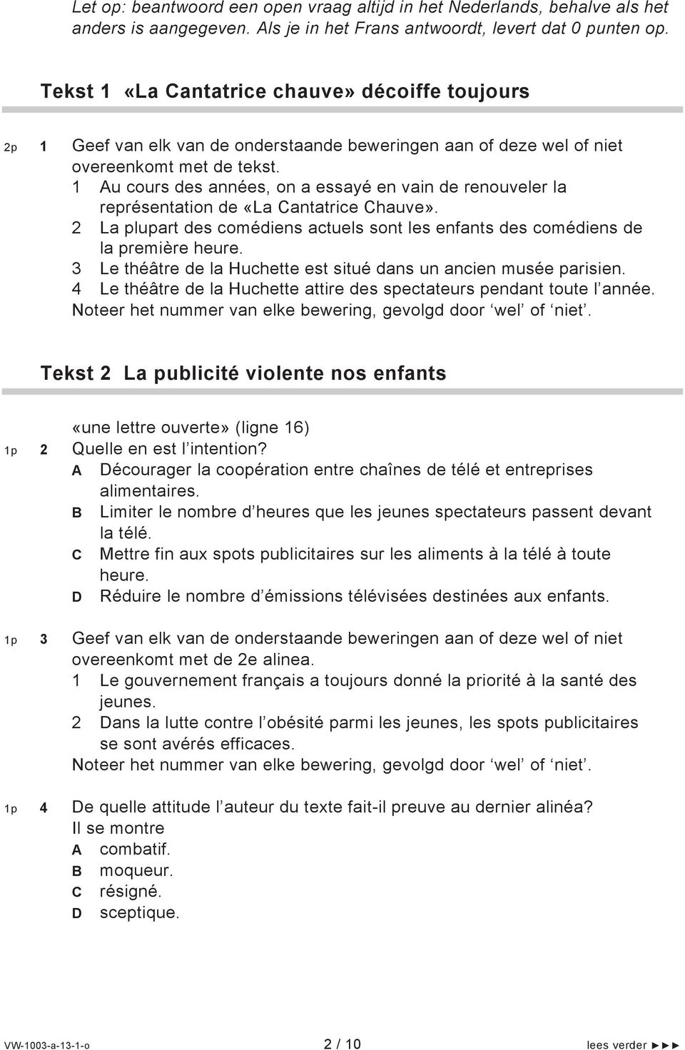 1 Au cours des années, on a essayé en vain de renouveler la représentation de «La Cantatrice Chauve». 2 La plupart des comédiens actuels sont les enfants des comédiens de la première heure.