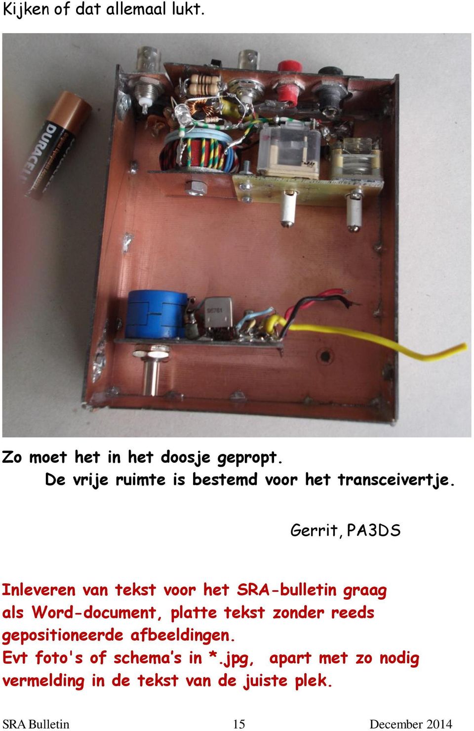 Gerrit, PA3DS Inleveren van tekst voor het SRA-bulletin graag als Word-document, platte tekst