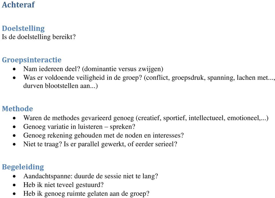 ..) Methode Waren de methodes gevarieerd genoeg (creatief, sportief, intellectueel, emotioneel,...) Genoeg variatie in luisteren spreken?