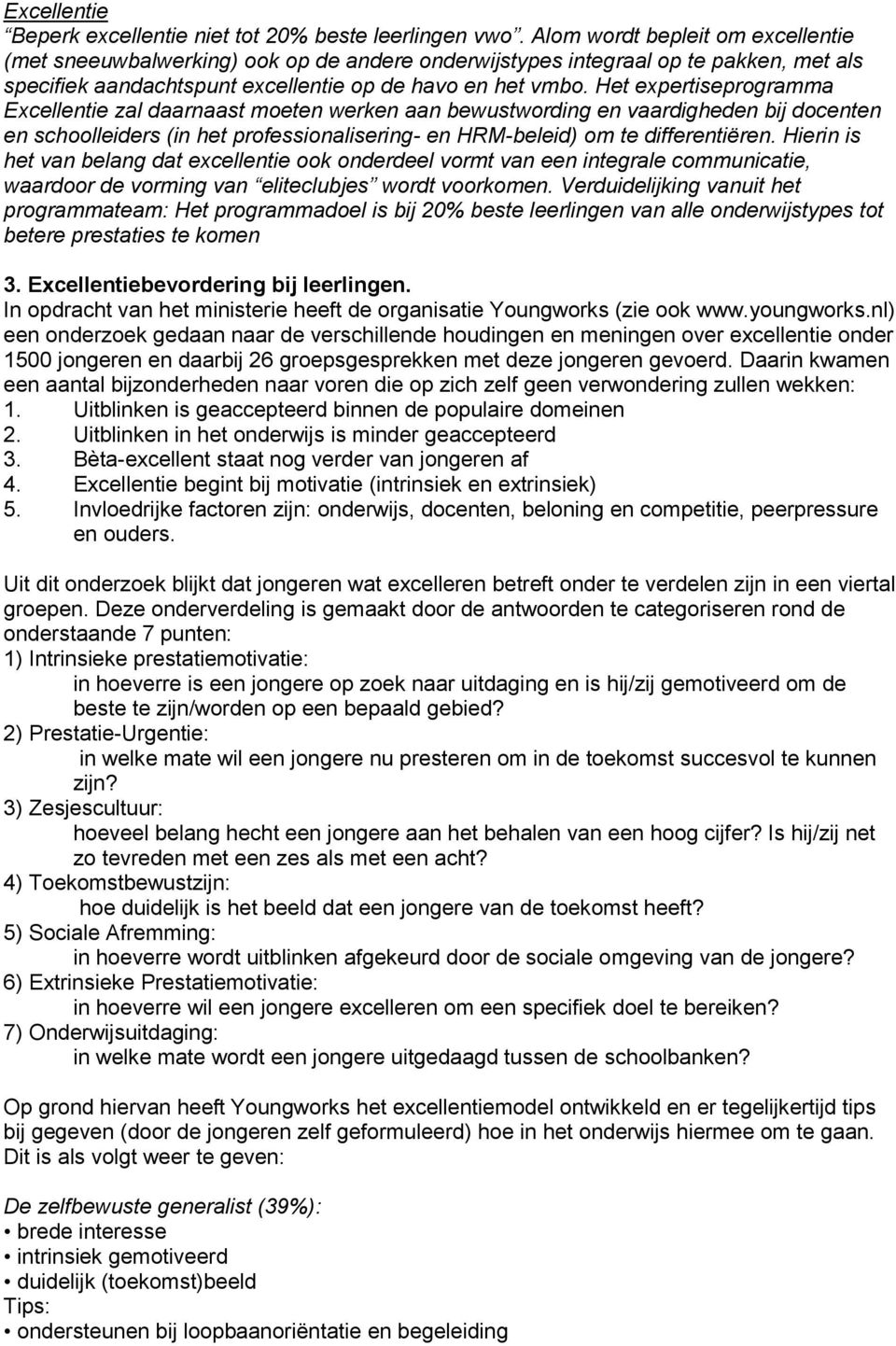 Het expertiseprogramma Excellentie zal daarnaast moeten werken aan bewustwording en vaardigheden bij docenten en schoolleiders (in het professionalisering- en HRM-beleid) om te differentiëren.