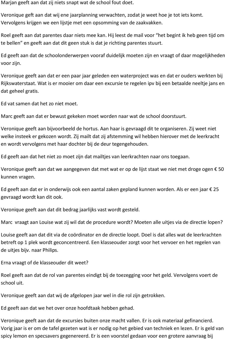 Hij leest de mail voor het begint ik heb geen tijd om te bellen en geeft aan dat dit geen stuk is dat je richting parentes stuurt.