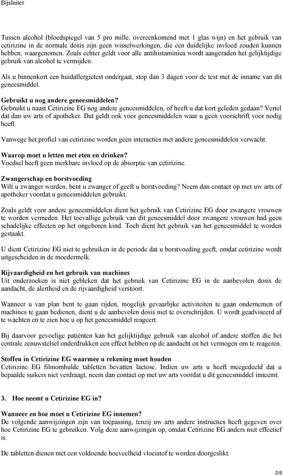 Als u binnenkort een huidallergietest ondergaat, stop dan 3 dagen voor de test met de inname van dit geneesmiddel. Gebruikt u nog andere geneesmiddelen?