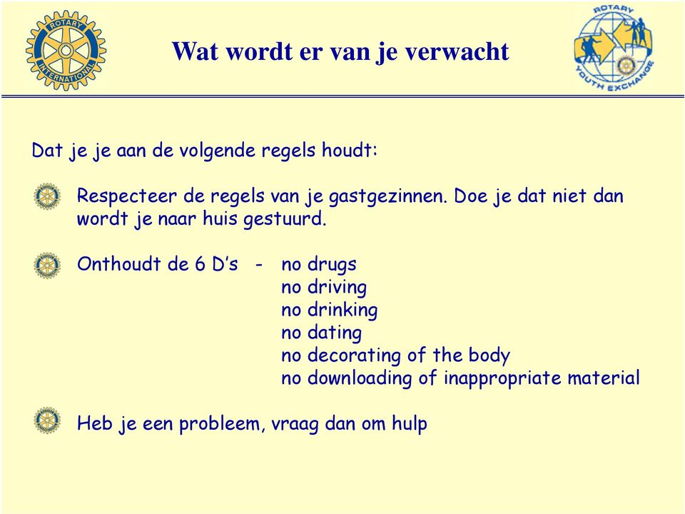 Onthoudt de 6 D s - no drugs no driving no drinking no dating no decorating of