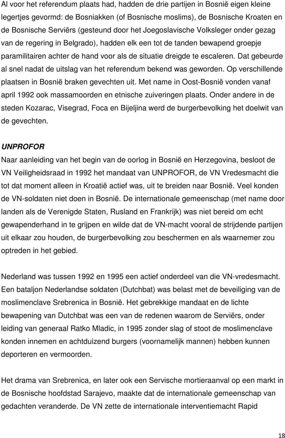 Dat gebeurde al snel nadat de uitslag van het referendum bekend was geworden. Op verschillende plaatsen in Bosnië braken gevechten uit.