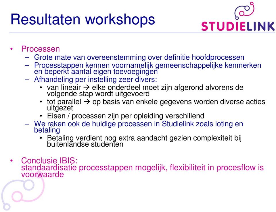 enkele gegevens worden diverse acties uitgezet Eisen / processen zijn per opleiding verschillend We raken ook de huidige processen in Studielink zoals loting en betaling