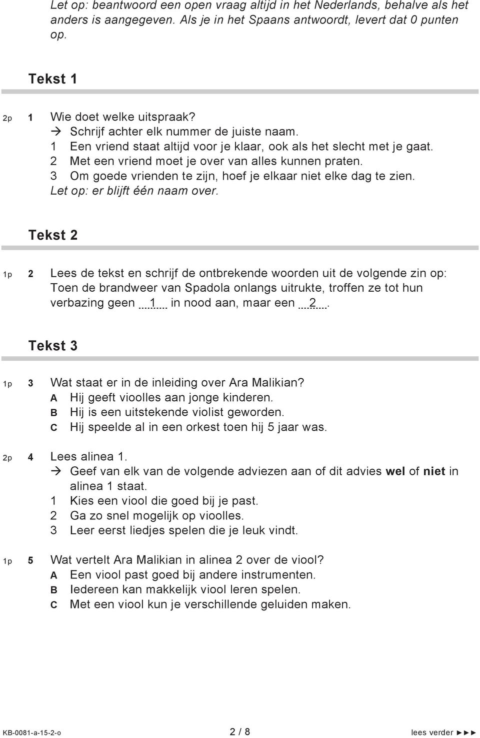 3 Om goede vrienden te zijn, hoef je elkaar niet elke dag te zien. Let op: er blijft één naam over.