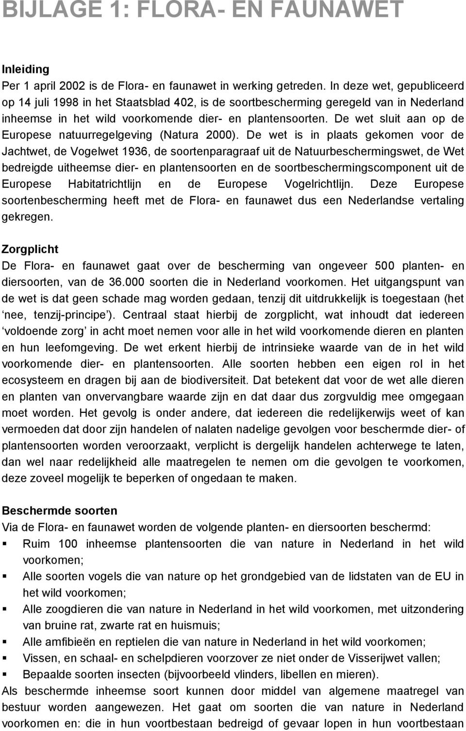 De wet sluit aan op de Europese natuurregelgeving (Natura 2000).