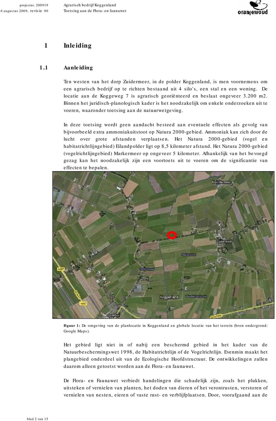 Binnen het juridisch-planologisch kader is het noodzakelijk om enkele onderzoeken uit te voeren, waaronder toetsing aan de natuurwetgeving.