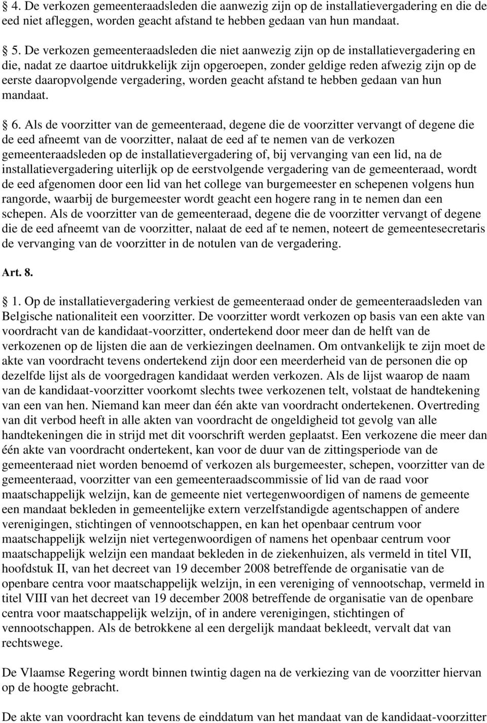 daaropvolgende vergadering, worden geacht afstand te hebben gedaan van hun mandaat. 6.