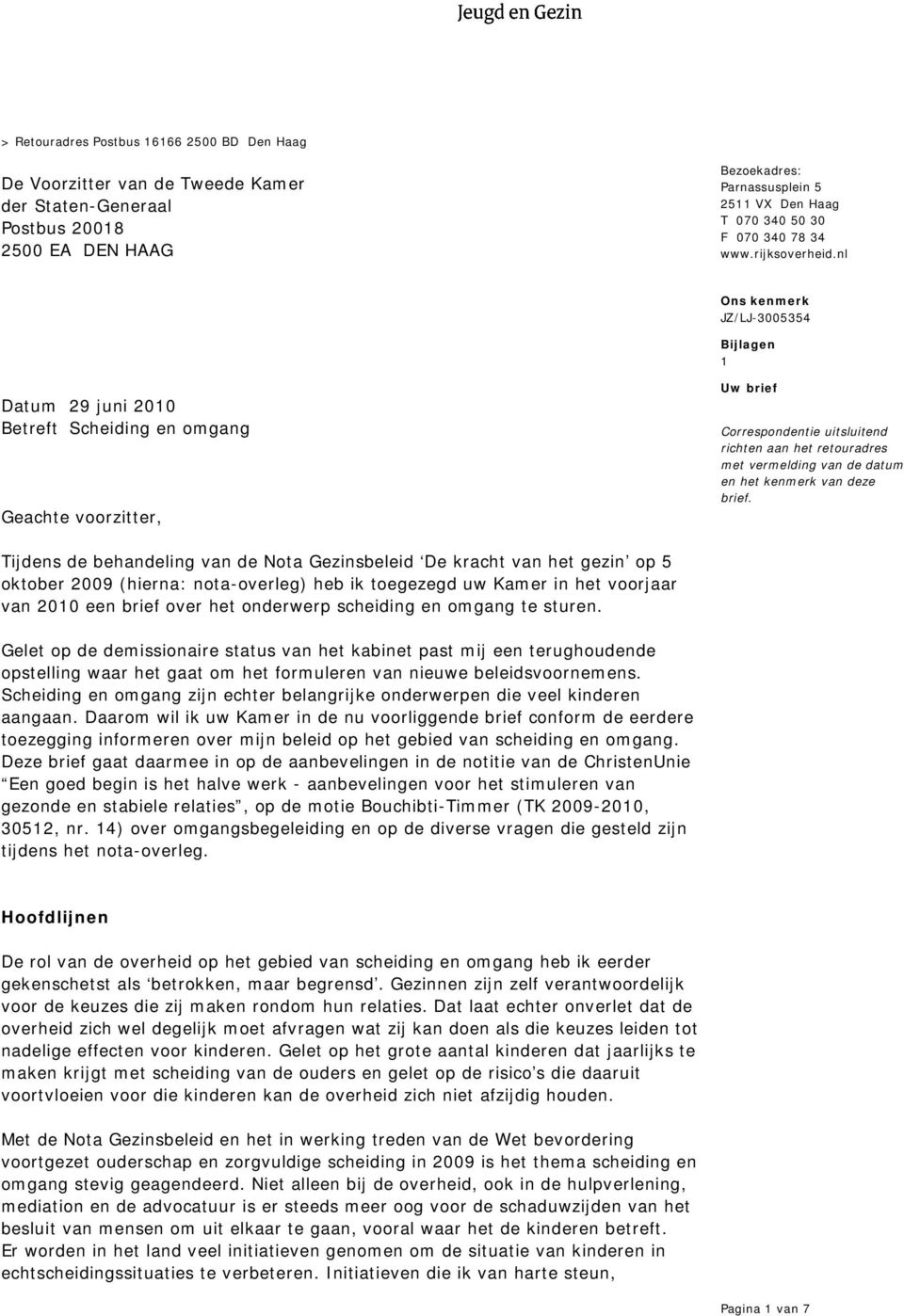 nl Bijlagen 1 Datum 29 juni 2010 Betreft Scheiding en omgang Geachte voorzitter, Uw brief Correspondentie uitsluitend richten aan het retouradres met vermelding van de datum en het kenmerk van deze