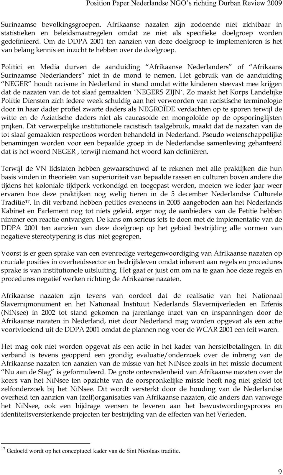 Politici en Media durven de aanduiding Afrikaanse Nederlanders of Afrikaans Surinaamse Nederlanders niet in de mond te nemen.