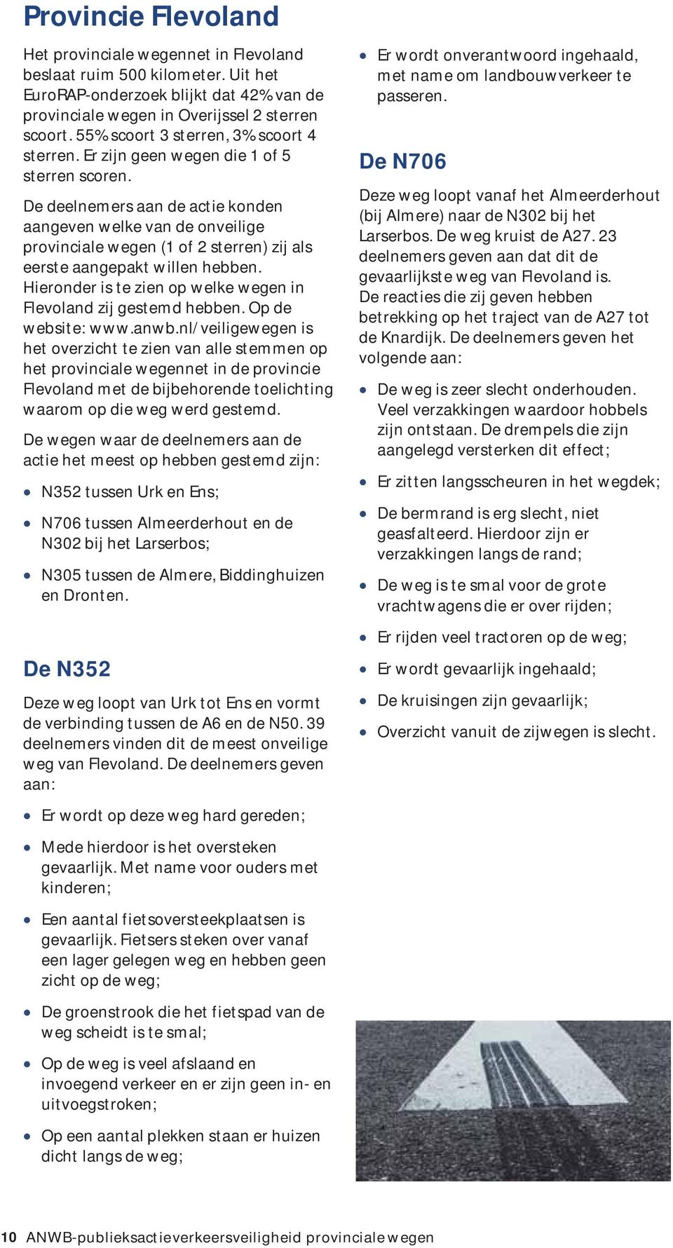 De deelnemers aan de actie konden aangeven welke van de onveilige provinciale wegen (1 of 2 sterren) zij als eerste aangepakt willen hebben.