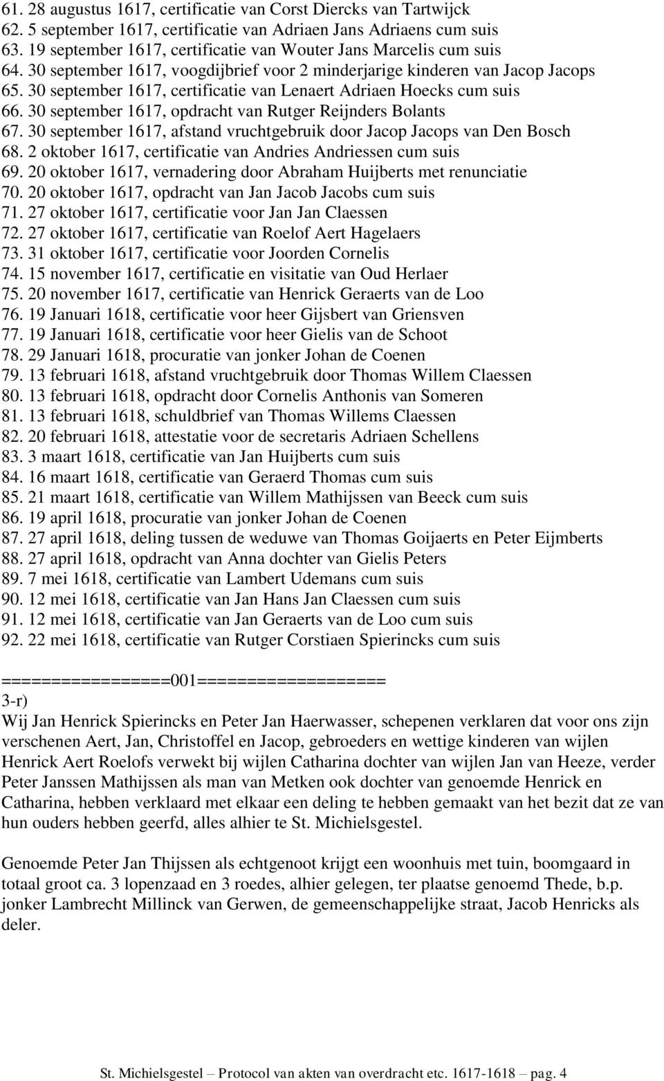 30 september 1617, certificatie van Lenaert Adriaen Hoecks cum suis 66. 30 september 1617, opdracht van Rutger Reijnders Bolants 67.