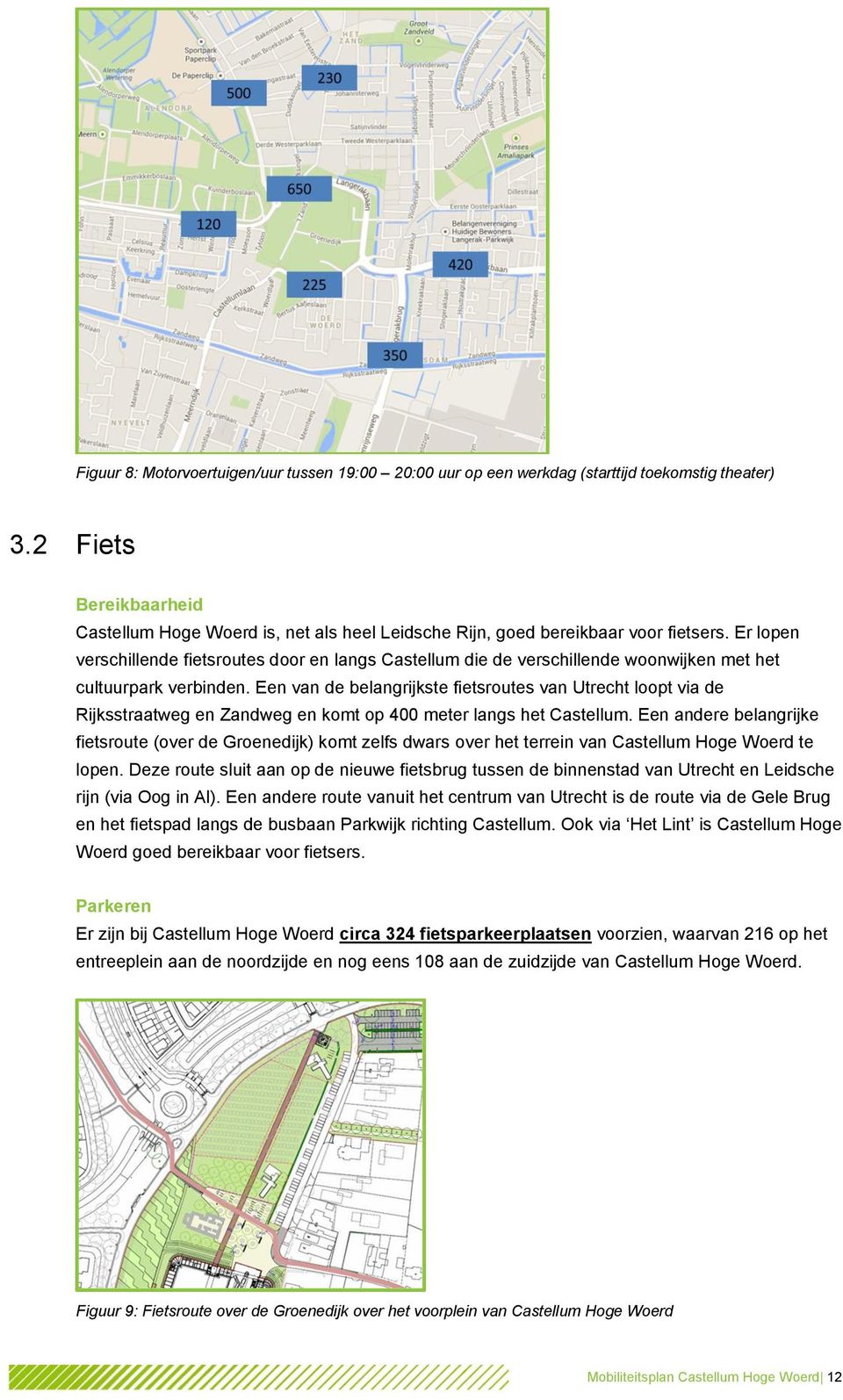 Er lopen verschillende fietsroutes door en langs Castellum die de verschillende woonwijken met het cultuurpark verbinden.