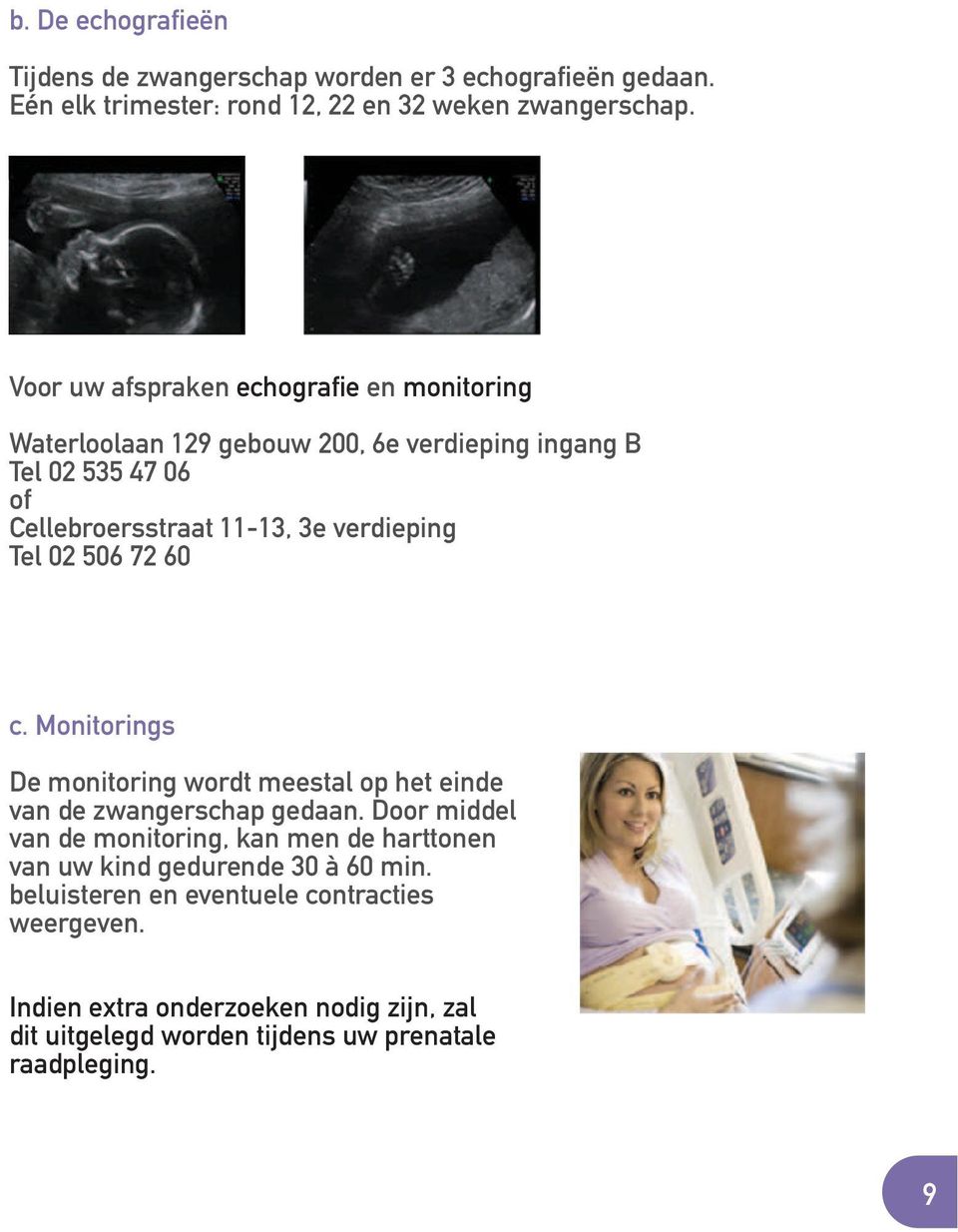 Tel 02 506 72 60 c. Monitorings De monitoring wordt meestal op het einde van de zwangerschap gedaan.