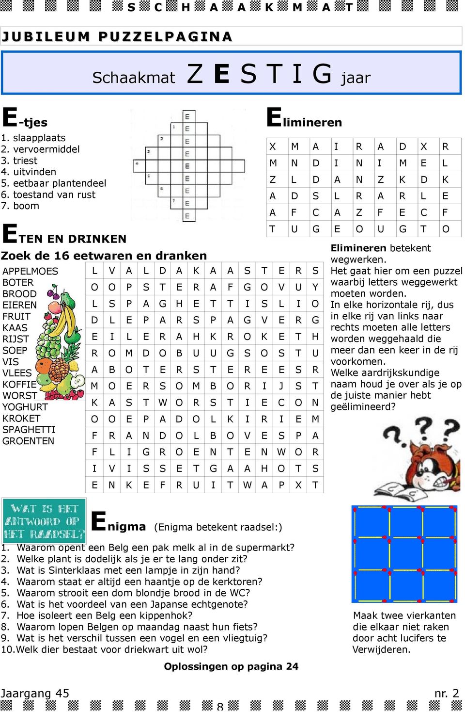 D L B V P F L I G N N W I V I G H N K F U I W P X nigma limineren beeken wegwerken He gaa hier om een puzzel waarbij leers weggewerk moeen worden In elke horizonale rij, dus in elke rij van links