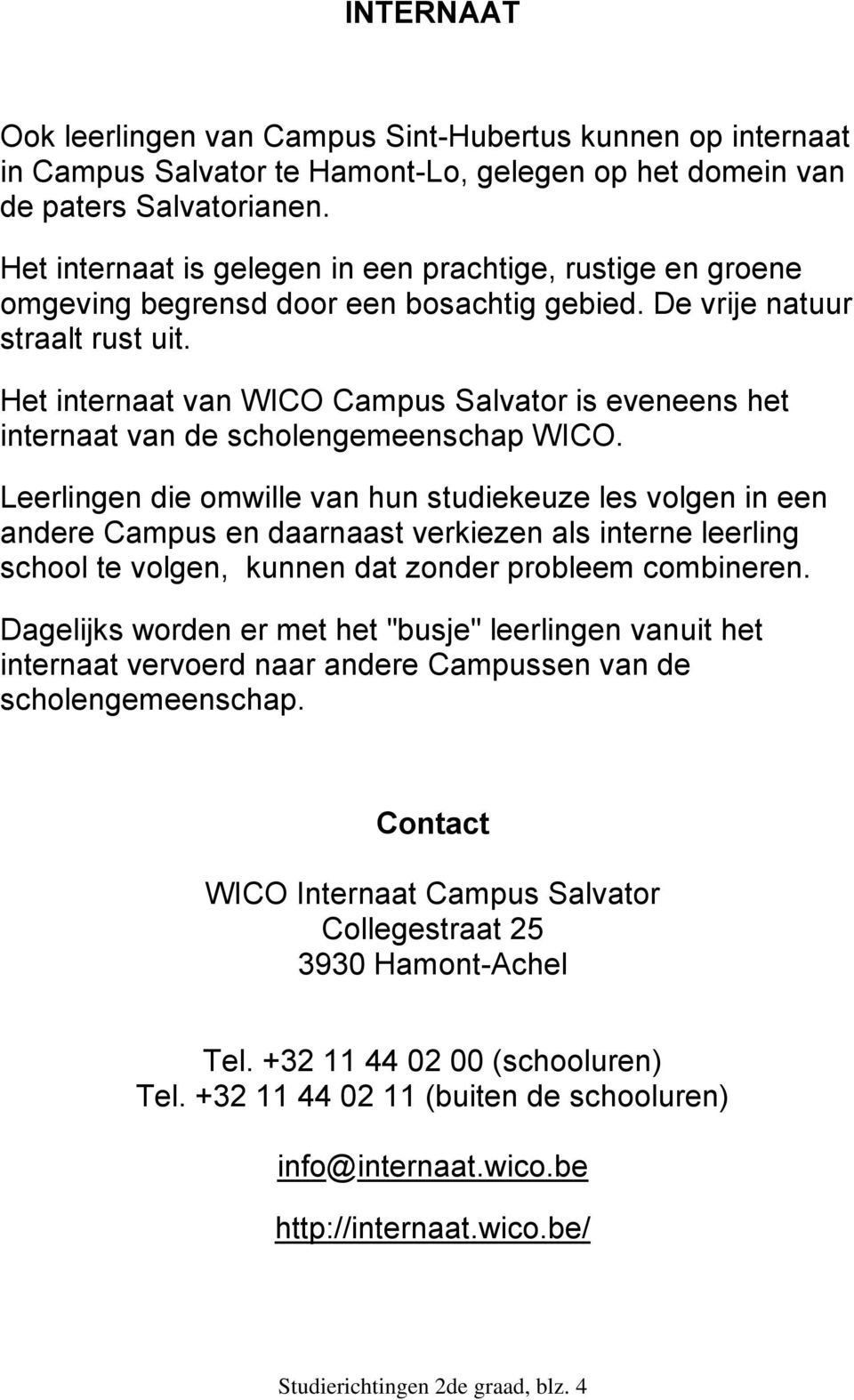 Het internaat van WICO Campus Salvator is eveneens het internaat van de scholengemeenschap WICO.