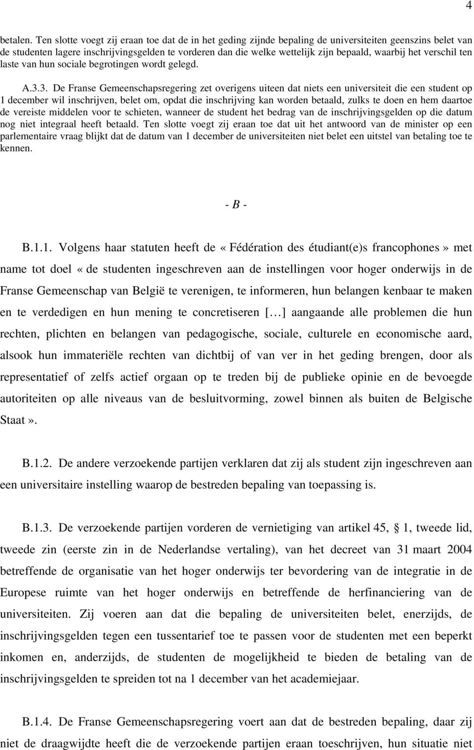 waarbij het verschil ten laste van hun sociale begrotingen wordt gelegd. A.3.