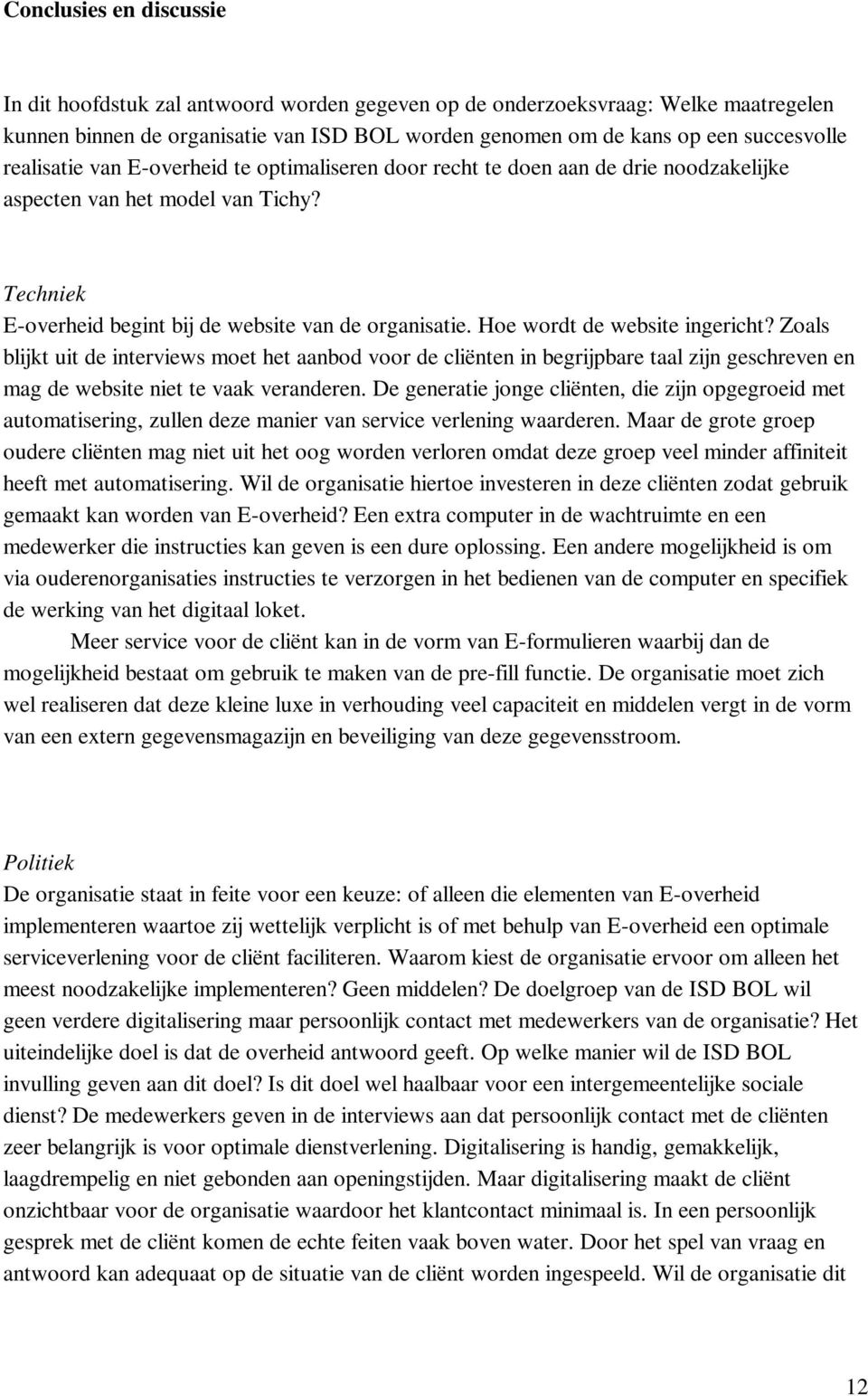 Hoe wordt de website ingericht? Zoals blijkt uit de interviews moet het aanbod voor de cliënten in begrijpbare taal zijn geschreven en mag de website niet te vaak veranderen.