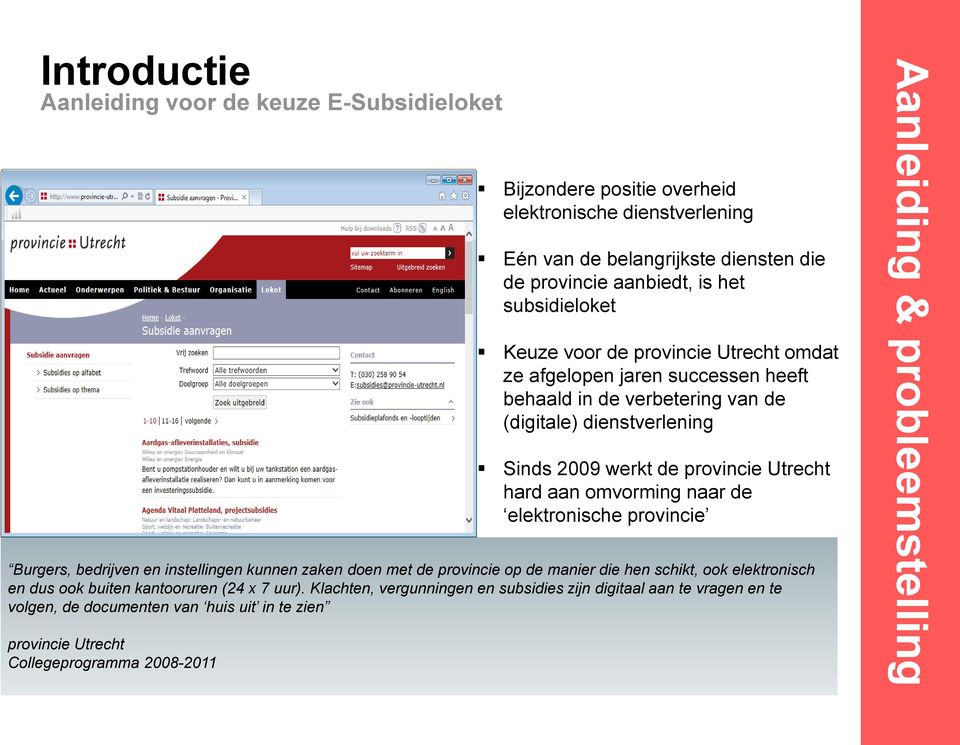 Klachten, vergunningen en subsidies zijn digitaal aan te vragen en te volgen, de documenten van huis uit in te zien provincie Utrecht Collegeprogramma 2008-2011 Bijzondere positie overheid