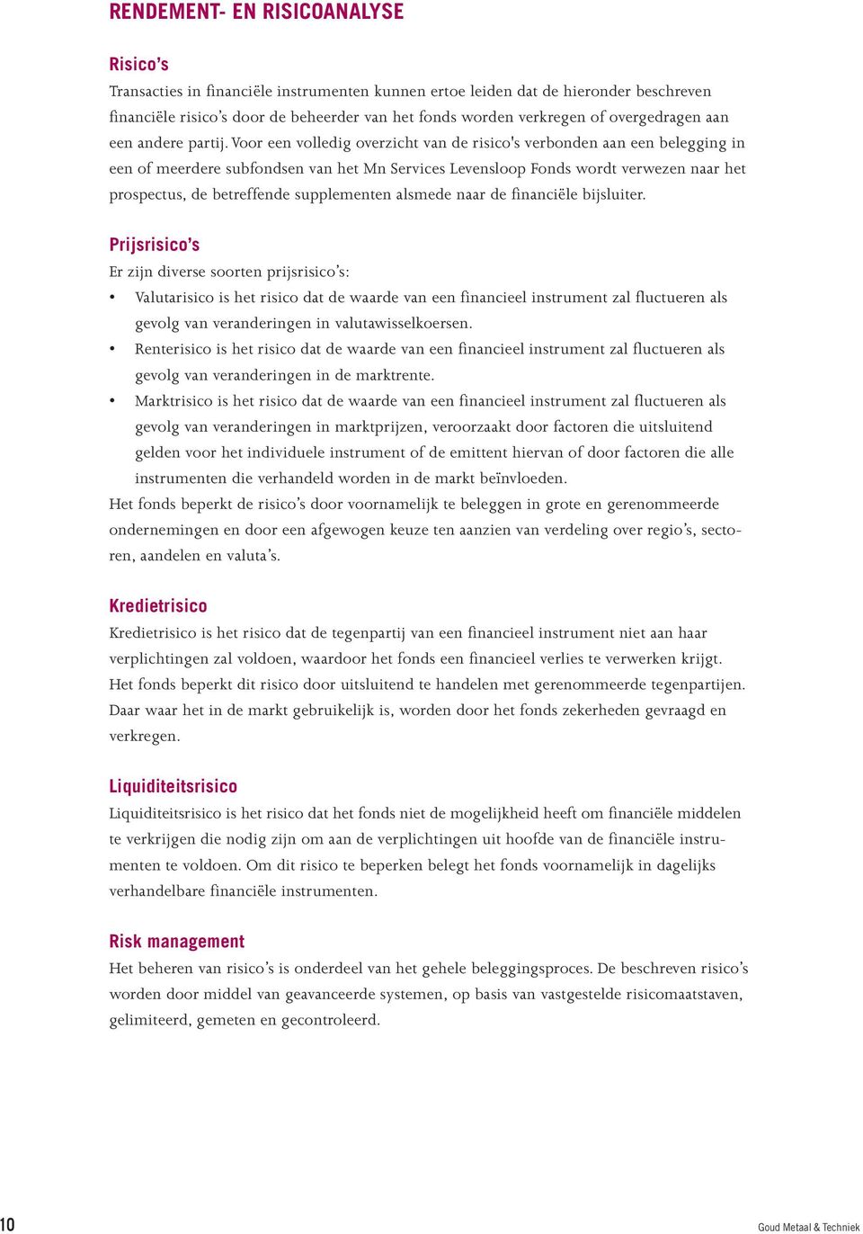 voor een volledig overzicht van de risico's verbonden aan een belegging in een of meerdere subfondsen van het Mn Services Levensloop Fonds wordt verwezen naar het prospectus, de betreffende