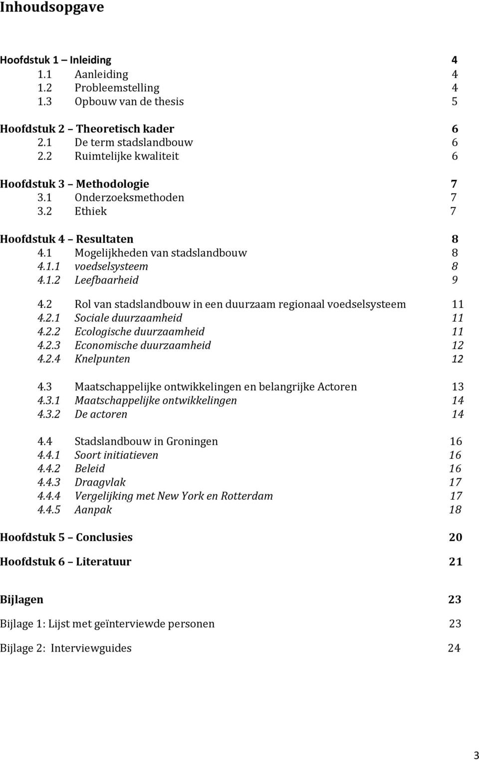 2 Rol van stadslandbouw in een duurzaam regionaal voedselsysteem 11 4.2.1 Sociale duurzaamheid 11 4.2.2 Ecologische duurzaamheid 11 4.2.3 Economische duurzaamheid 12 4.2.4 Knelpunten 12 4.