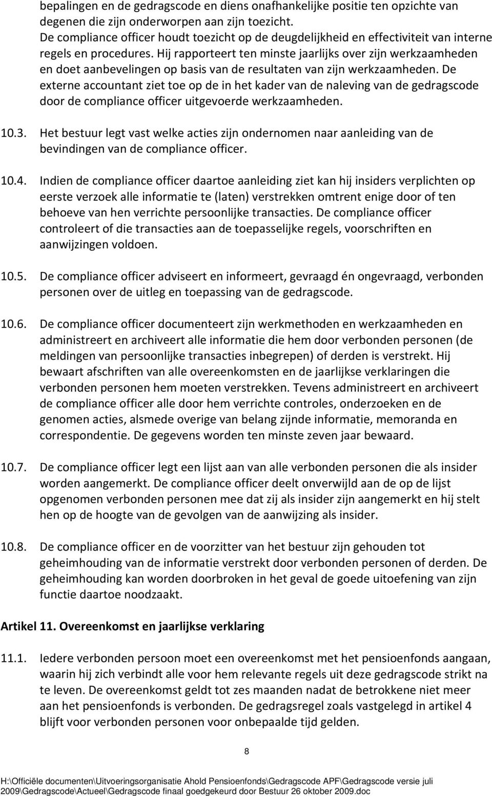 Hij rapporteert ten minste jaarlijks over zijn werkzaamheden en doet aanbevelingen op basis van de resultaten van zijn werkzaamheden.