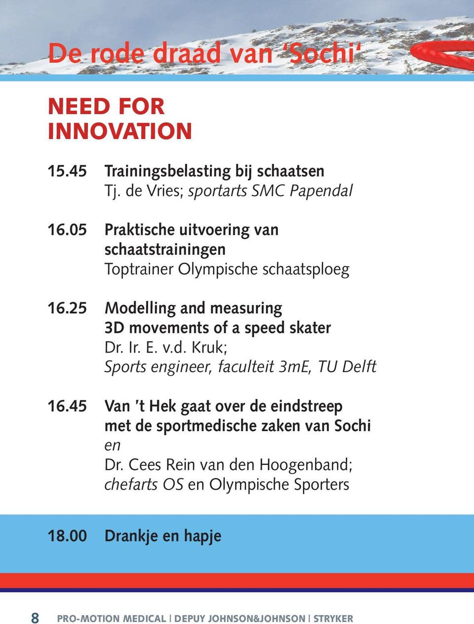 25 Modelling and measuring 3D movements of a speed skater Dr. Ir. E. v.d. Kruk; Sports engineer, faculteit 3mE, TU Delft 16.