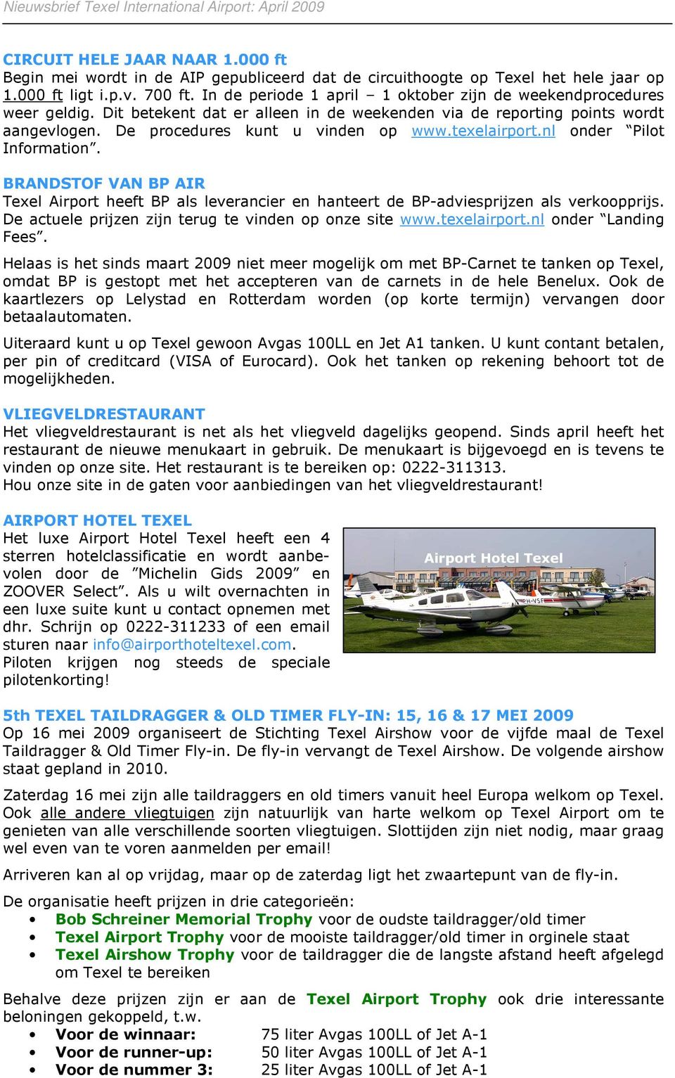 texelairport.nl onder Pilot Information. BRANDSTOF VAN BP AIR Texel Airport heeft BP als leverancier en hanteert de BP-adviesprijzen als verkoopprijs.
