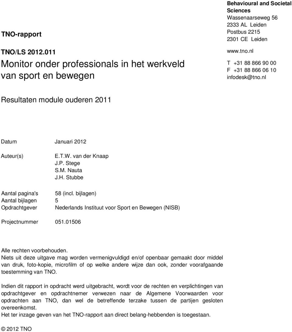 bijlagen) Aantal bijlagen 5 Opdrachtgever Nederlands Instituut voor Sport en Bewegen (NISB) Projectnummer 051.01506 Alle rechten voorbehouden.